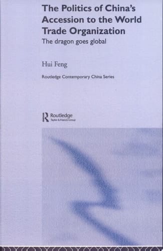 The Politics of China's Accession to the World Trade Organization The Dragon Goes Global