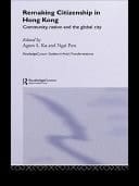 Remaking Citizenship in Hong Kong Community, Nation, and the Global City