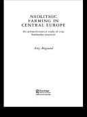Neolithic Farming in Central Europe An Archaeobotanical Study of Crop Husbandry Practices
