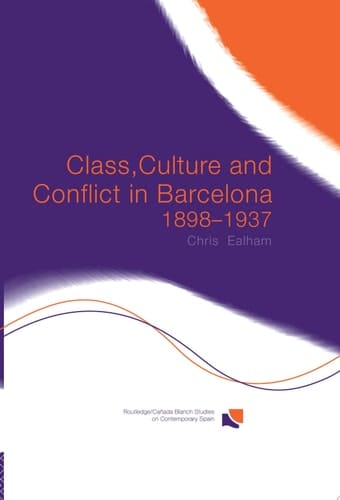 Class, Culture and Conflict in Barcelona, 1898-1937