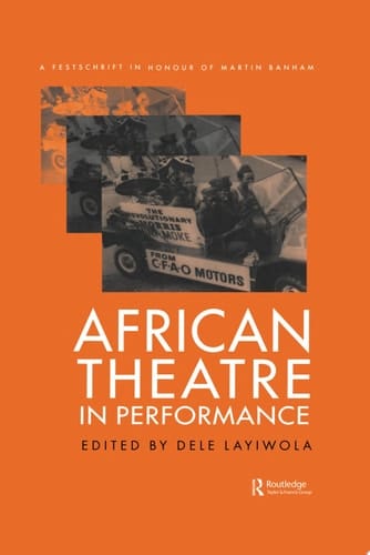 African Theatre in Performance A Festschrift in Honour of Martin Banham