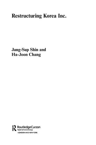 Restructuring 'Korea Inc.': Financial Crisis, Corporate Reform, and Institutional Transition (Routledge Studies in the Growth Economies of Asia Book 42)