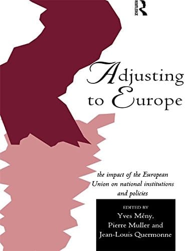 Adjusting to Europe: The Impact of the European Union on National Institutions and Policies (Routledge Research in European Public Policy)