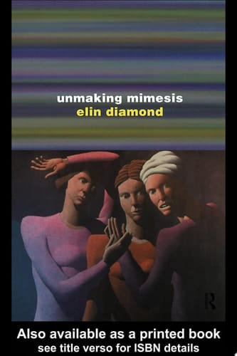 Unmaking Mimesis Essays on Feminism and Theatre