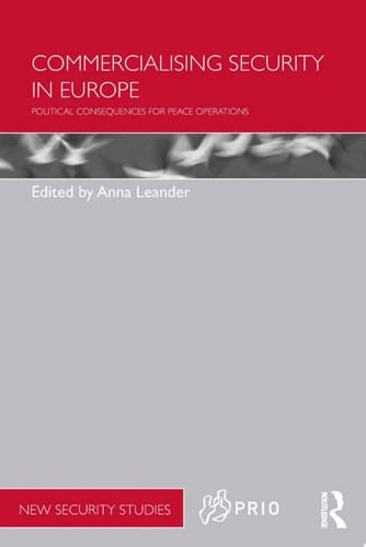 Commercialising Security in Europe Political Consequences for Peace Operations