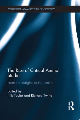 The Rise of Critical Animal Studies From the Margins to the Centre