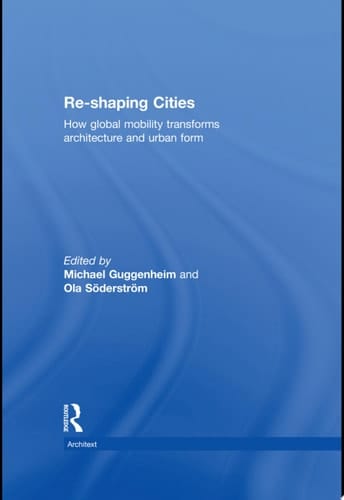 Re-shaping Cities How Global Mobility Transforms Architecture and Urban Form