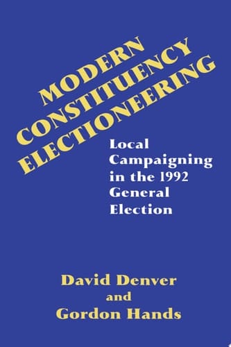 Modern Constituency Electioneering Local Campaigning in the 1992 General Election
