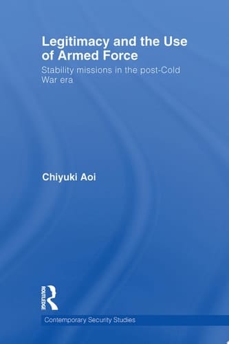 Legitimacy and the Use of Armed Force Stability Missions in the Post-Cold War Era