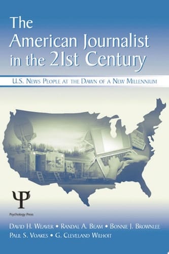 The American Journalist in the 21st Century U.S. News People at the Dawn of a New Millennium