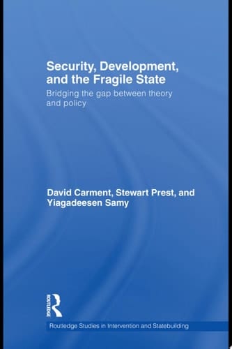Security, Development and the Fragile State Bridging the Gap Between Theory and Policy