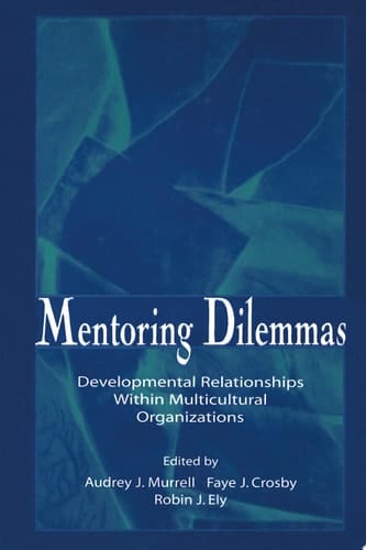 Mentoring Dilemmas Developmental Relationships Within Multicultural Organizations