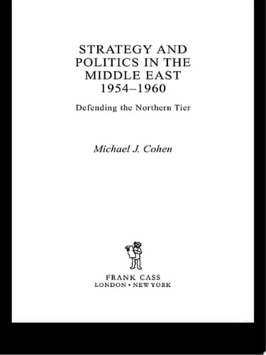 Strategy and Politics in the Middle East, 1954-1960