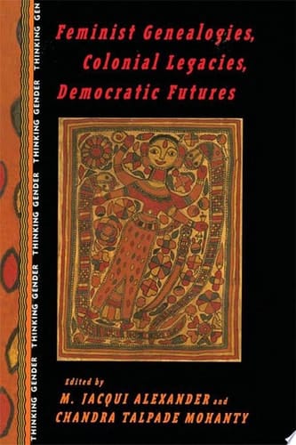 Feminist Genealogies, Colonial Legacies, Democratic Futures