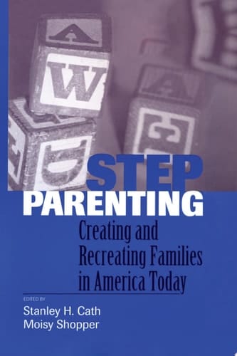 Stepparenting Creating and Recreating Families in America Today