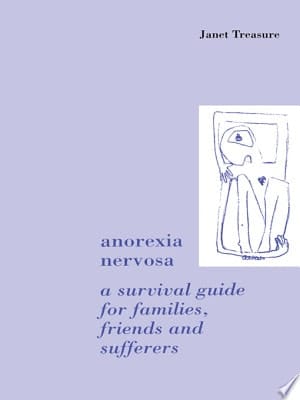 Anorexia Nervosa A Survival Guide for Families, Friends and Sufferers