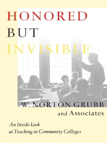 Honored but Invisible: An Inside Look at Teaching in Community Colleges