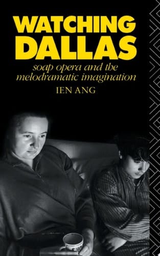 Watching Dallas Soap Opera and the Melodramatic Imagination