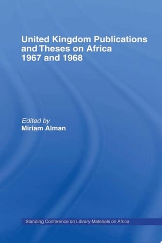 United Kingdom Publications and Theses on Africa 1967-68 Standing Conference on Library Materials on Africa