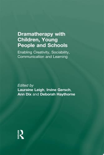 Dramatherapy with Children, Young People and Schools Enabling Creativity, Sociability, Communication and Learning
