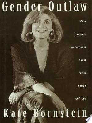 Gender Outlaw On Men, Women and the Rest of Us