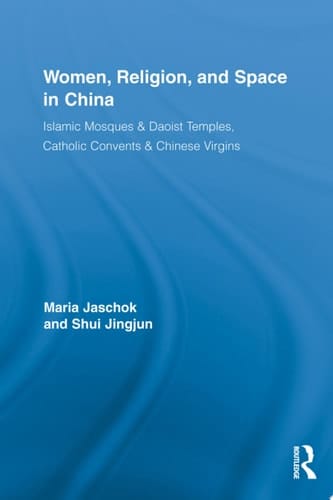 Women, Religion, and Space in China Islamic Mosques & Daoist Temples, Catholic Convents & Chinese Virgins