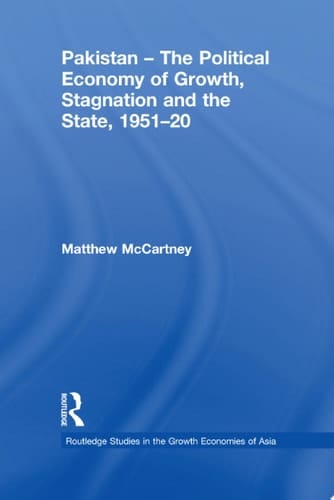 Pakistan - the Political Economy of Growth, Stagnation and the State, 1951-2009