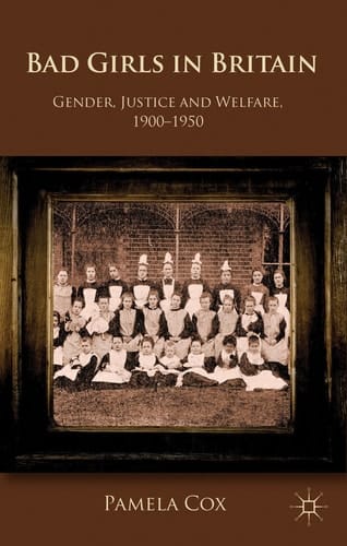 Gender,Justice and Welfare in Britain,1900-1950 Bad Girls in Britain, 1900-1950