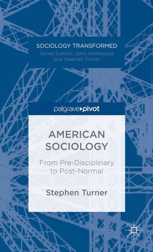 American Sociology: From Pre-Disciplinary to Post-Normal (Sociology Transformed)