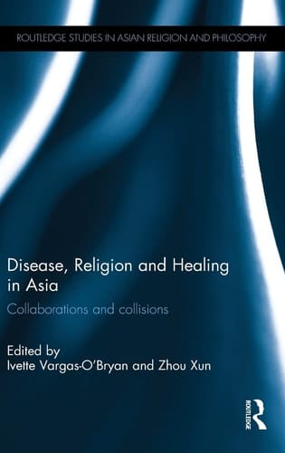 Disease, Religion, and Healing in Asia Collaborations and Collisions