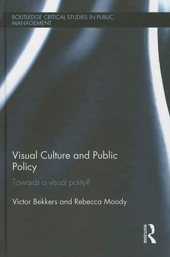 Visual Culture and Public Policy: Towards a visual polity? (Routledge Critical Studies in Public Management)