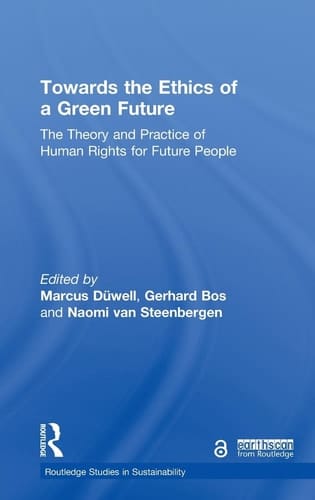 Towards the Ethics of a Green Future The Theory and Practice of Human Rights for Future People