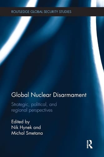 Global Nuclear Disarmament Strategic, Political, and Regional Perspectives