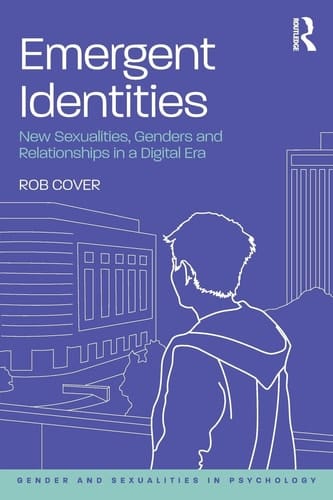 Emergent Identities New Sexualities, Genders and Relationships in a Digital Era
