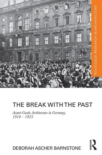 The Break with the Past Avant-garde Architecture in Germany, 1910-1925