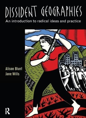 Dissident Geographies An Introduction to Radical Ideas and Practice