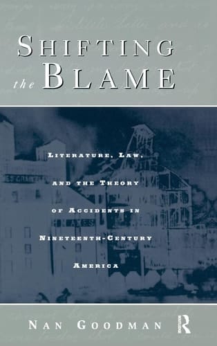Shifting the Blame Literature, Law, and the Theory of Accidents in Nineteenth Century America