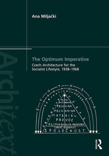 The Optimum Imperative Czech Architecture for the Socialist Lifestyle, 1938-1968