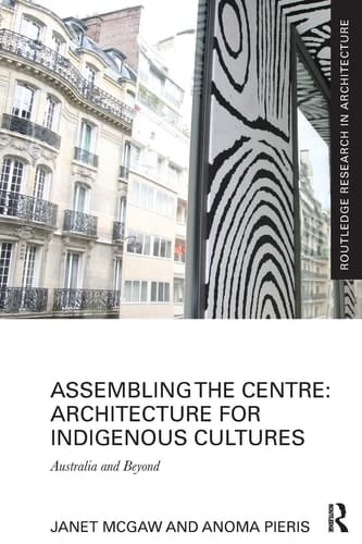 Assembling the Centre: Architecture for Indigenous Cultures Australia and Beyond