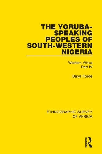 The Yoruba-Speaking Peoples of South-Western Nigeria Western Africa Part IV