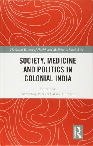 Society, Medicine and Politics in Colonial India