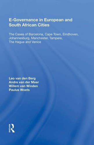 E-Governance in European and South African Cities The Cases of Barcelona, Cape Town, Eindhoven, Johannesburg, Manchester, Tampere, The Hague and Venice
