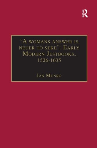 'A Womans Answer is Neuer to Seke' Early Modern Jestbooks, 1526-1635: Essential Works for the Study of Early Modern Women: Series III, Part Two, Volume 8