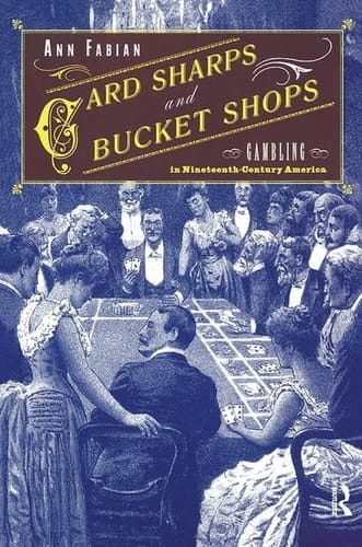 Card Sharps and Bucket Shops Gambling in Nineteenth-Century America