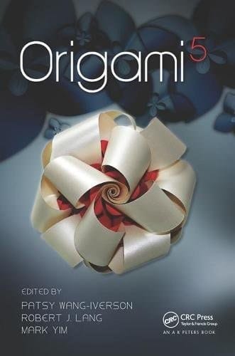 Origami 5 Fifth International Meeting of Origami Science, Mathematics, and Education