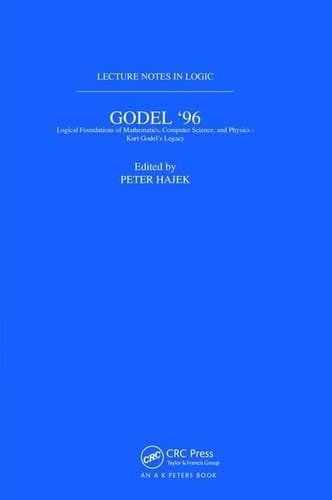 Gödel 96: Logical Foundations of Mathematics, Computer Science, and Physics Lecture Notes in Logic 6