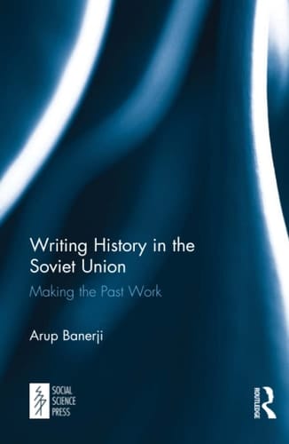 Writing History in the Soviet Union Making the Past Work