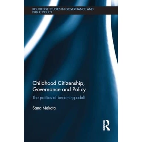 Childhood Citizenship, Governance and Policy The Politics of Becoming Adult