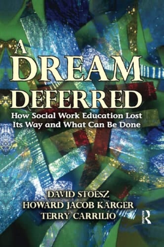 A Dream Deferred How Social Work Education Lost Its Way and What Can Be Done