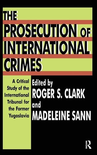 The Prosecution of International Crimes A Critical Study of the International Tribunal for the Former Yugoslavia